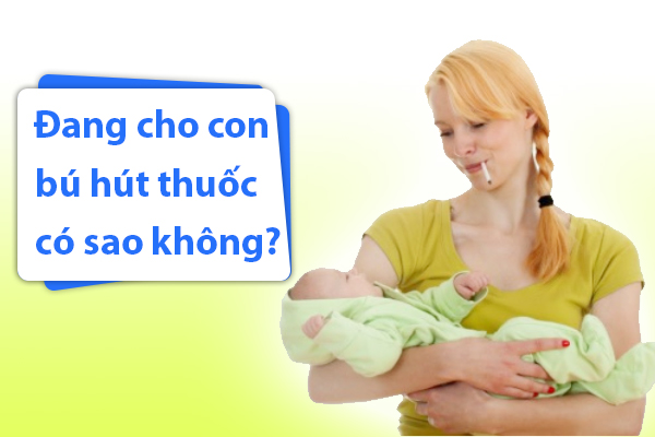 Đang cho con bú hút thuốc có sao không?